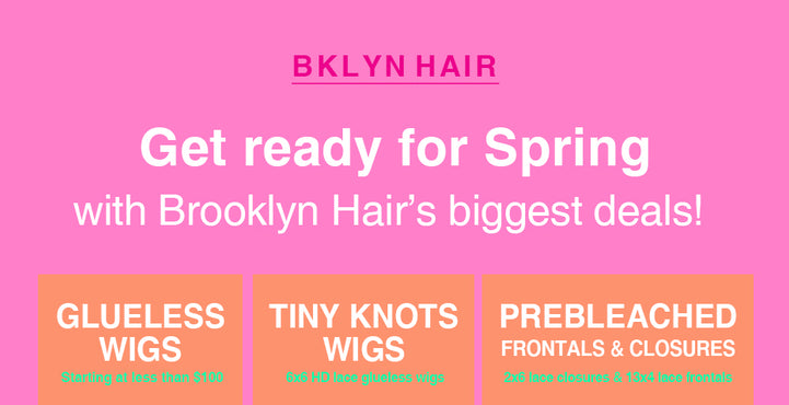Get ready for Spring with Brooklyn Hair’s biggest deals!