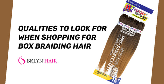 Qualities to look for when shopping for box braiding hair