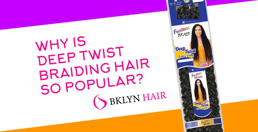 Why is deep twist braiding hair so popular?