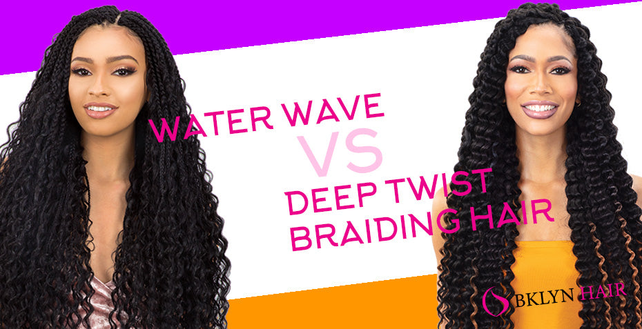 Water wave vs Deep Twist Braiding Hair | Brooklyn Hair