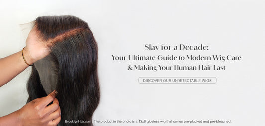 Slay for a Decade: Your Ultimate Guide to Modern Wig Care & Making Your Human Hair Last