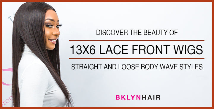 Discover the Beauty of 13x6 Lace Front Wigs: Straight and Loose Body Wave Styles