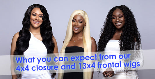 What you can expect from our 4x4 closure and 13x4 frontal wigs