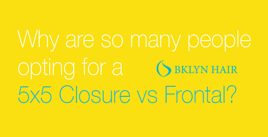 Why are so many people opting for a 5x5 closure vs a frontal?