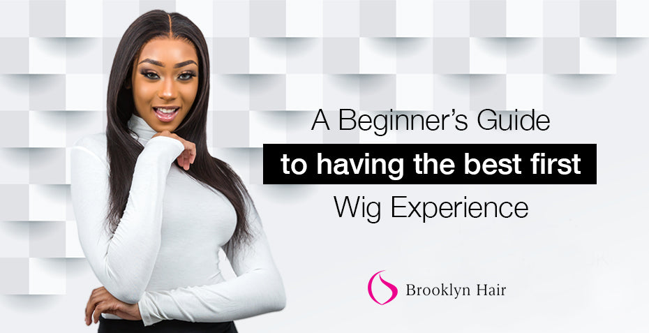A Beginner’s Guide to having the best first wig experience