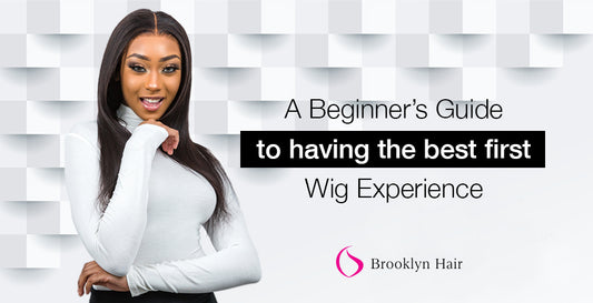 A Beginner’s Guide to having the best first wig experience