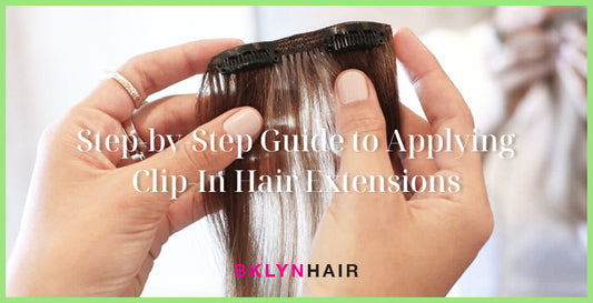 Step-by-Step Guide to Applying Clip-In Hair Extensions