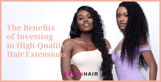 The Benefits of Investing in High-Quality Hair Extensions: Unleash Your Inner Diva with Brooklyn Hair!