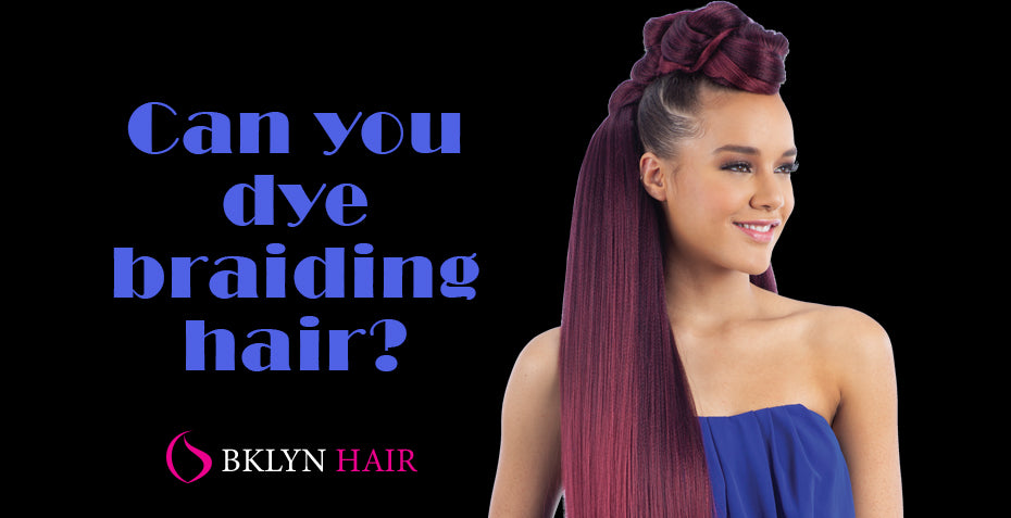 Can you dye braiding hair?