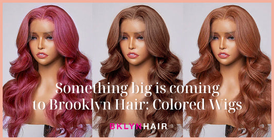 Something big is coming to Brooklyn Hair: Colored Wigs