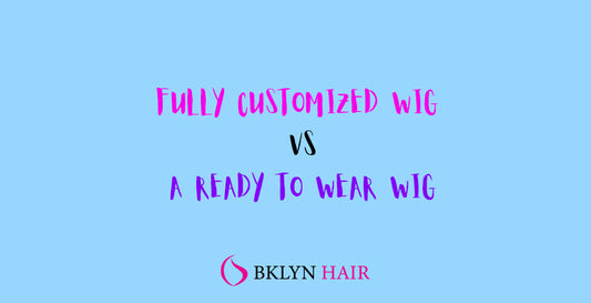 Fully Customized wig vs. a Ready-to-wear wig