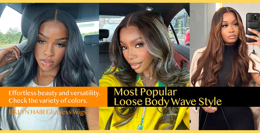 Brooklyn Hair Glueless Wigs Series  3: Discover Our Most Popular Natural Loose Body Wave Style Glueless Wigs