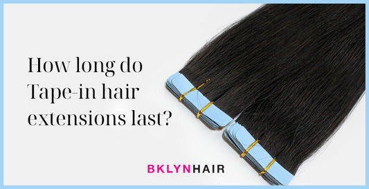 How long do Tape-in hair extensions last?