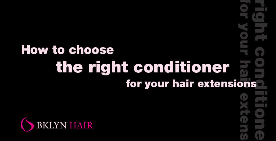 How to choose the right conditioner for your hair extensions?