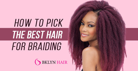 How to pick the best hair for braiding