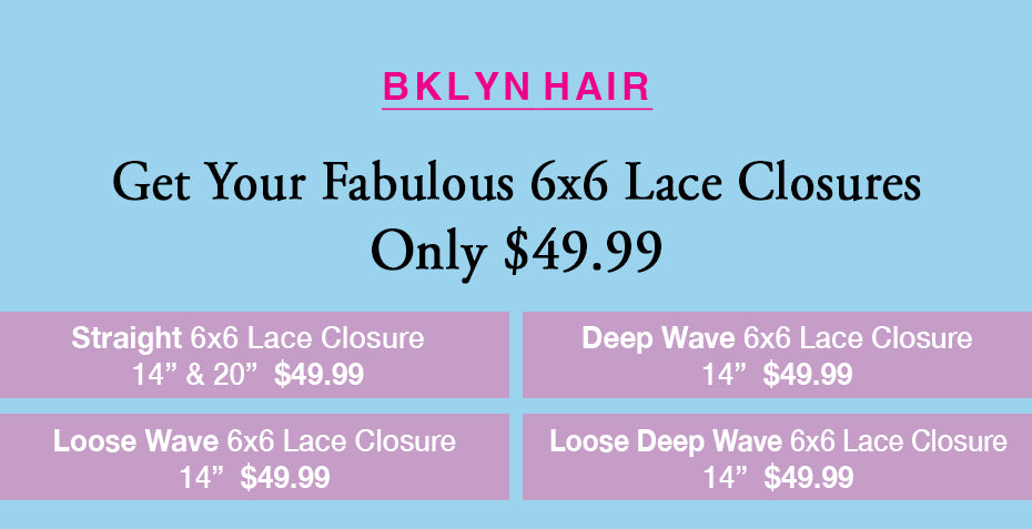 Weekly Specials: Get Your Fabulous 6x6 Lace Closures for Only $49.99!