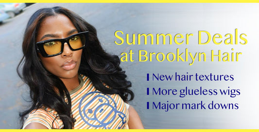 The summer is heating up and so are the deals here at Brooklyn Hair.