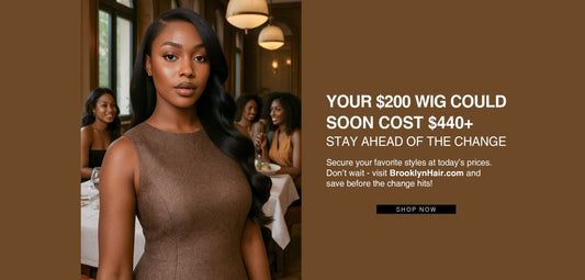 Your $200 Wig Could Soon Cost $440+ — Stay Ahead of the Change!