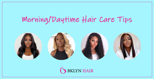 Morning / Daytime Hair Care Tips