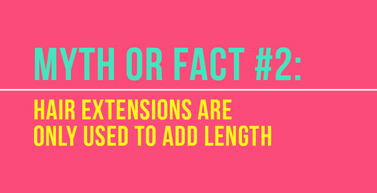 Myth or Fact Number 2: Hair extensions are only used to add length.