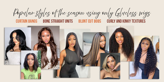 Popular Styles of the Season using only Glueless wigs