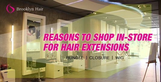 Reasons to shop in-store for hair extensions