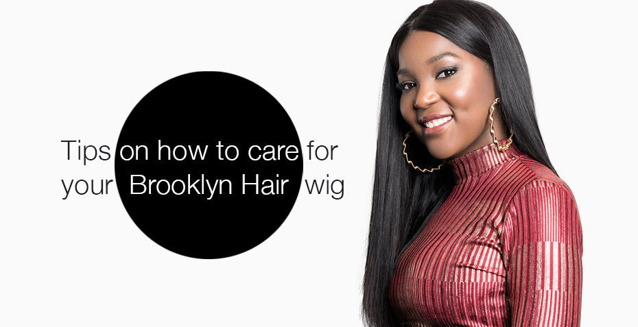 Tips on how to care for your Brooklyn Hair wig