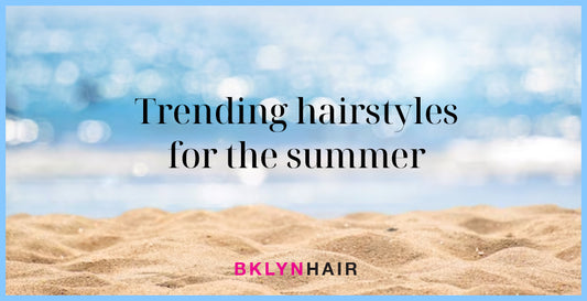 Trending hairstyles for the summer