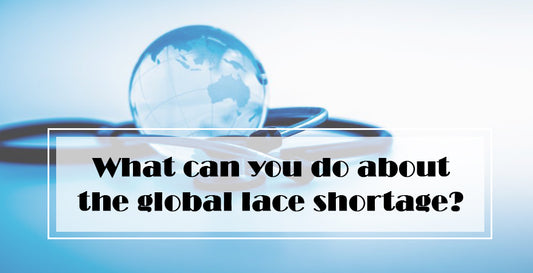 What can you do about the Global lace shortage?