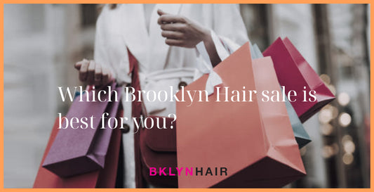 Which Brooklyn Hair sale is best for you?