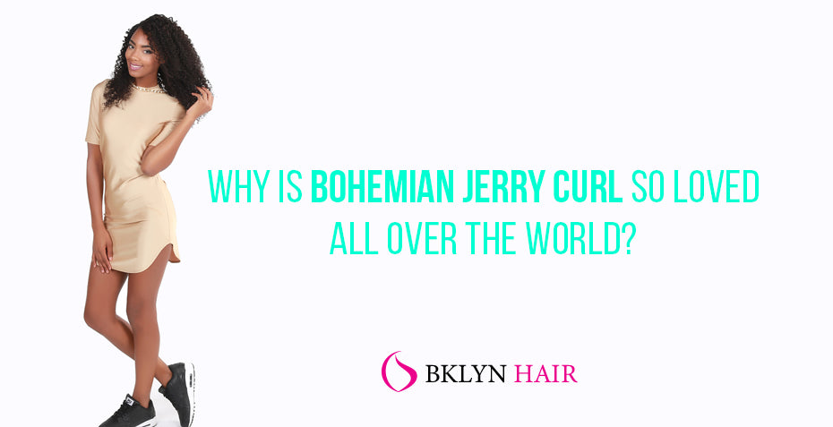 Why is Bohemian jerry curl so loved all over the world?
