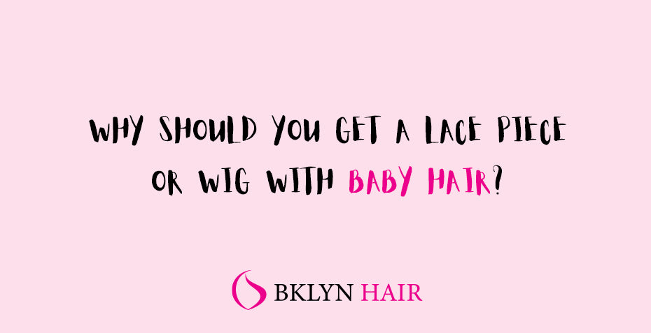 Why should you get a lace piece or wig with baby hair?