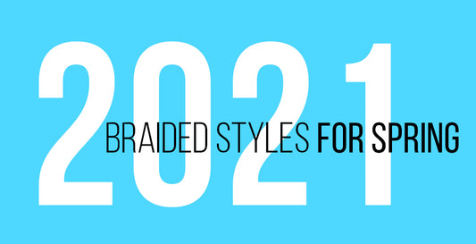 Hottest braided styles for Spring 2021