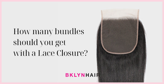 How many bundles should you get with a Lace Closure?