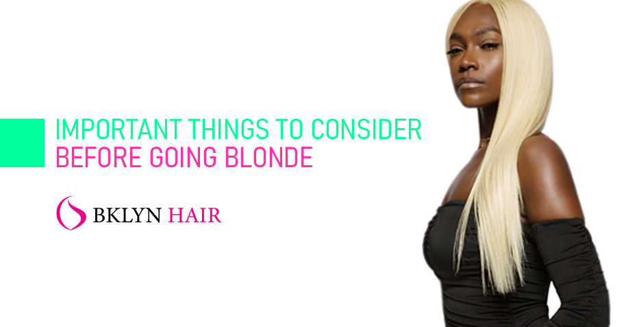 Important things to consider before going blonde