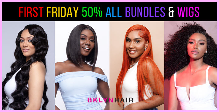 Exciting First Friday Sale - 50% Off on Bundles and Wigs!