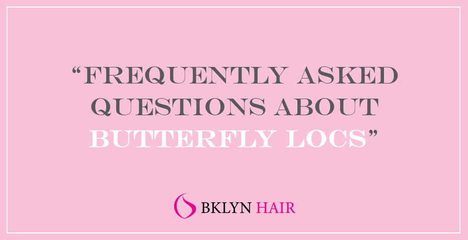 Frequently asked questions about Butterfly locs