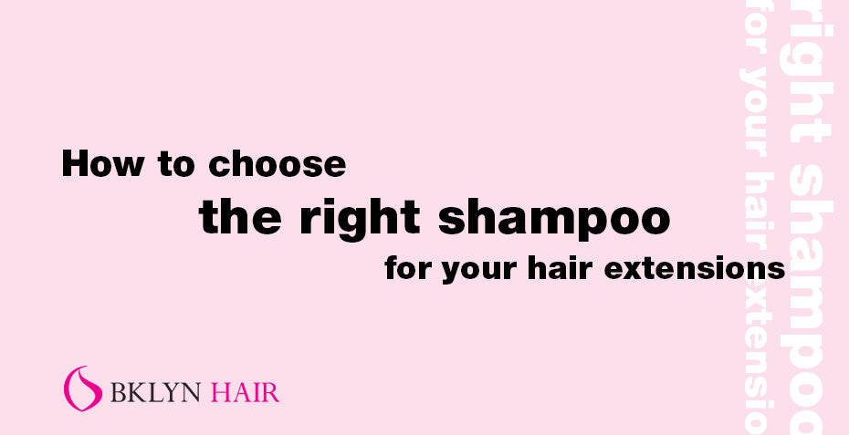 How to choose the right shampoo for your hair extensions?