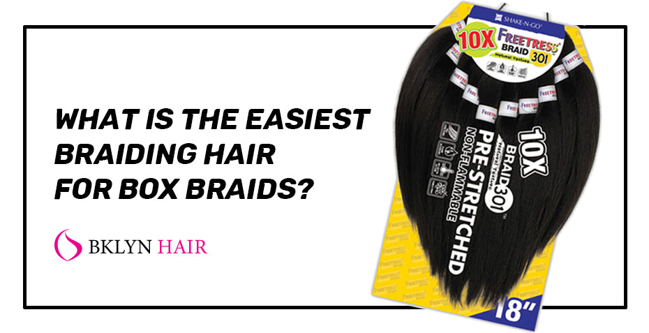 What is the easiest Braiding hair for box braids?