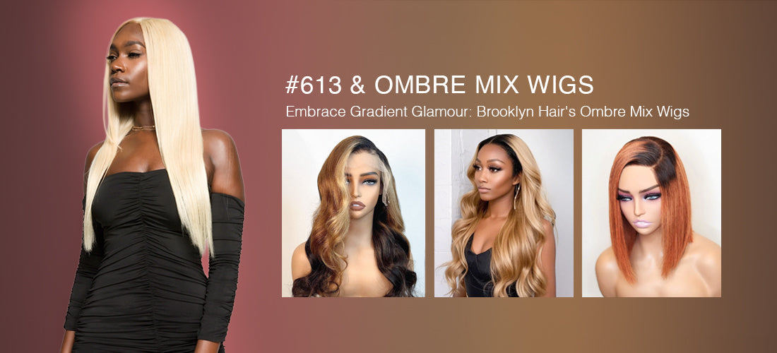 #613 & Ombre Mix Wigs - Brooklyn Hair